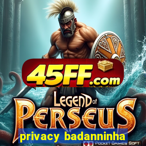 privacy badanninha